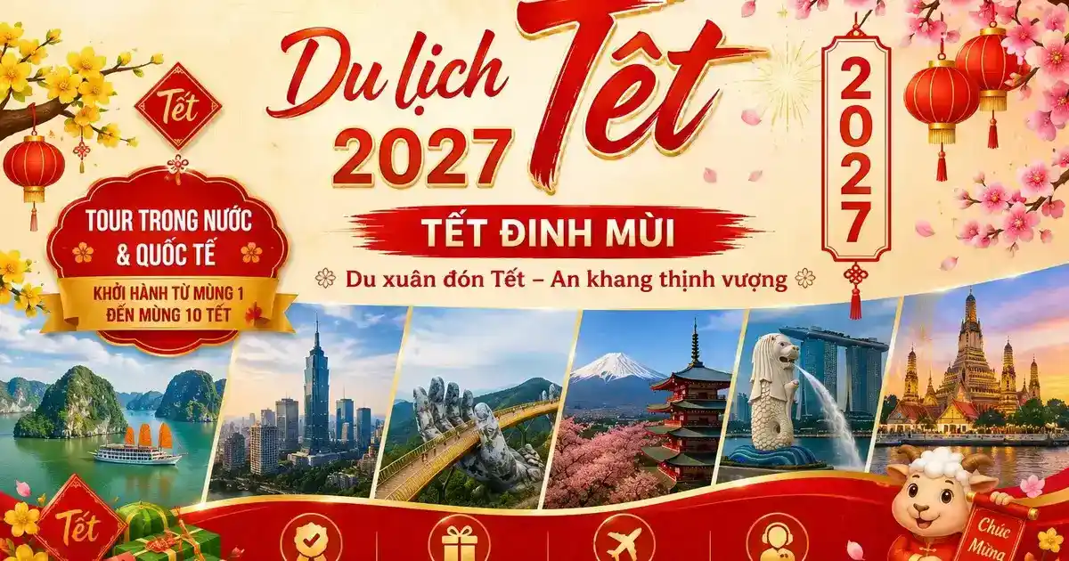 Du Lịch Tết 2027 – Tour Tết Đinh Mùi Giá Tốt